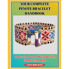 (英文圖書)Your Complete Peyote Bracelet Handbook: Step-by-Step Secrets to Making Beautiful... 平裝版, Independently Published, 英文