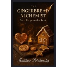 (英文圖書)The Gingerbread Alchemist: Sweet Recipes with a Twist 平裝版, Matthew Edward Petchinsky, 英文
