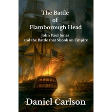 (영문도서)The Battle of Flamborough Head John Paul Jones and the Battle that Shook an Empire Paperback, English, 9798233926693, Daniel Carlson English, 9798233926693, Daniel Carlson
