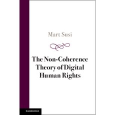 (영문도서) The Non-Coherence Theory of Digital Human Rights Hardcover, Cambridge University Press, English, 9781009407700