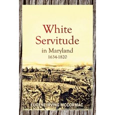 (영문도서) White Servitude in Maryland 1634-1820 (1904) Paperback, Lulu.com, English, 9781447706304
