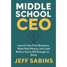 (영문도서)Middle School CEO: Launch Your First Business Make Real Money and Lead Before... Paperback, Independently Published, English, 9798291693155