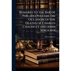 (영문도서)Remarks to the Bar of Philadelphia on the Occasion of the Deaths of Charles Chau... Paperback, Hutson Street Press, English, 9781024112092