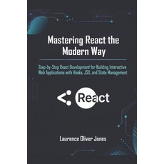 (영문도서)Mastering React the Modern Way: Step-by-Step React Development for Building Inte... Paperback, Independently Published, English, 9798261847212