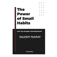 (영문도서) The Power of Small Habits: How Tiny Changes Create Big Results Paperback, Independently Published, English, 9798309979738