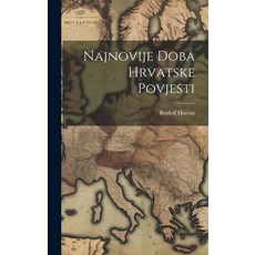 (영문도서) Najnovije Doba Hrvatske Povjesti Hardcover, Legare Street Press, English, 9781021084323