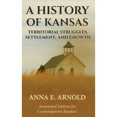 (영문도서)A History of Kansas: Annotated and Modernized Edition 2025 Hardcover, Unbound Press Books, English, 9798330610358