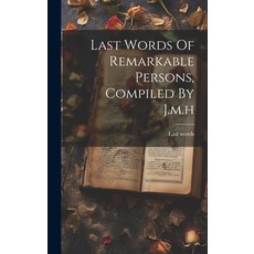 (영문도서) Last Words Of Remarkable Persons Compiled By J.m.h Hardcover, Legare Street Press, English, 9781020550355