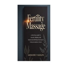 (영문도서)Fertility Massage: A Practical Guide to Healing Renewal and Enhancing Reproduct... Paperback, Independently Published, English, 9798276394596
