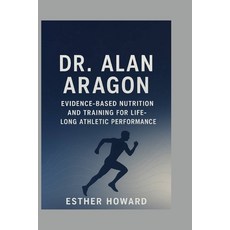 (英文圖書)Dr. Alan Aragon: Evidence-Based Nutrition and Training for Lifelong Athletic Per... 平裝版, Independently Published, 英文