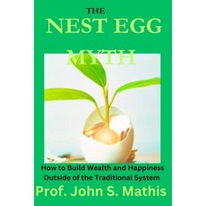 (영문도서) The NEST EGG MYTH: How To Build Wealth And Happiness Outside Of The Traditional System Paperback, Independently Published, English, 9798873648214