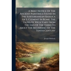 (영문도서)A Brief Notice Of The Ancient Paintings Found In The Subterranean Basilica Of S.... Paperback, Hutson Street Press, English, 9781024330991