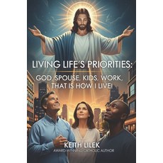 (영문도서)Living Life's Priorities: God Spouse Kids Work That is How I Live! Paperback, Independently Published, English, 9798265582881