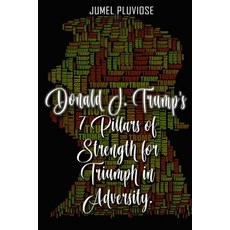 (영문도서) Donald J Trump's 7 Pillars of Strength for Triumph in Adversity Paperback, Moon Shard Media, English, 9798869247919