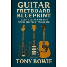 (영문도서)Guitar Fretboard Blueprint: Master Every Note with Simple Mapping Techniques Paperback, Independently Published, English, 9798269475462