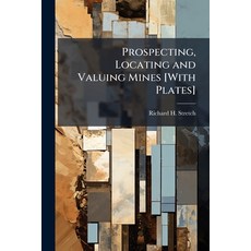 (영문도서)Prospecting Locating and Valuing Mines [With Plates] Paperback, Hutson Street Press, English, 9781024295474