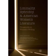 (영문도서) Liminality Hybridity and American Women's Literature: Thresholds in Women's Writing Paperback, Palgrave MacMillan, English, 9783030088705
