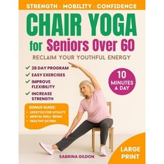 (영문도서)Chair Yoga for Seniors Over 60: Reclaim Your Youthful Energy in Just 10 Minutes... Paperback, Independently Published, English, 9798271286155