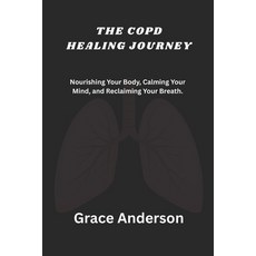 (영문도서)The Copd Healing Journey: Nourishing Your Body Calming Your Mind and Reclaimin... Paperback, Independently Published, English, 9798271874512