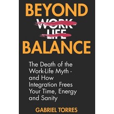 (英文圖書)Beyond Balance: The Death of the Work-Life Myth: And How Integration Frees Your... 平裝版, Independently Published, 英文