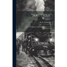 (영문도서) "nauticus": A Journal Of Shipping Insurance Investments And Engineering; Volume 3 Hardcover, Legare Street Press, English, 9781020575457