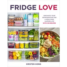 Fridge Love: Organize Your Refrigerator for a Healthier Happier Life--With 100 Recipes Paperback, Houghton Mifflin, English, 9780358434726
