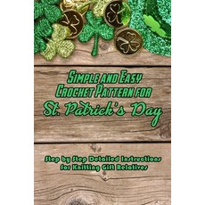 Simple and Easy Crochet Pattern for St. Patrick's Day: Step by Step Detailed Instructions for Knitti... Paperback, Independently Published, English, 9798598638729