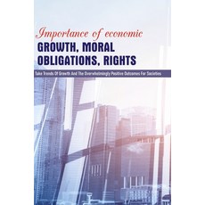 Importance of Economic Growth Moral Obligations Rights: Take Trends Of Growth And The Overwhelming... Paperback, Independently Published, English, 9798705991228
