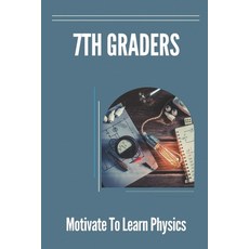 (영문도서) 7th Graders: Motivate To Learn Physics: Physic For 7Th Graders Paperback, Independently Published, English, 9798535198644