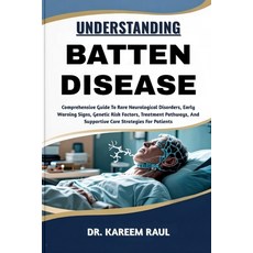 (영문도서)Understanding Batten Disease: Comprehensive Guide To Rare Neurological Disorders... Paperback, Independently Published, English, 9798269822563