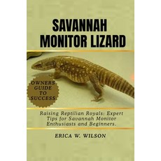 (英文圖書)Savannah Monitor Lizard: Raising Reptilian Royals: Expert Tips for Savannah Moni... 平裝版, Independently Published, 英文