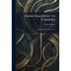 (영문도서)From Trackway to Turnpike: An Illustration From East Devon Paperback, Tradd Street Press, English, 9781025672038 Tradd Street Press, English, 9781025672038
