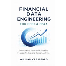 (영문도서)Financial Data Engineering for CFOs & FP&A: Transforming Enterprise Systems For... Paperback, Independently Published, English, 9798244663693