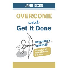 (영문도서) Overcome And Get It Done: Productivity Principles That Enabled Me To Write This Book In 24 Hours Paperback, Jamie Dixon