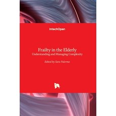 (영문도서) Frailty in the Elderly: Understanding and Managing Complexity Hardcover, Intechopen, English, 9781839682186