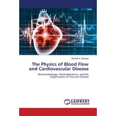 (영문도서)The Physics of Blood Flow and Cardiovascular Disease Paperback, LAP Lambert Academic Publis..., English, 9786630086423 LAP Lambert Academic Publis..., English, 9786630086423