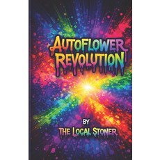 (영문도서)Autoflower Revolution: Master Fast High-Yield Cannabis Growing from Seed to Har... Paperback, Independently Published, English, 9798253364987 Independently Published, English, 9798253364987