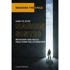 (영문도서) Breaking the Cycle: How to Stop Narcissistic Behavior and Build Healthier Relationships Paperback, Independently Published, English, 9798399624679