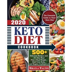 Keto Diet Cookbook 2020: The Essential Guide to Start Keto Diet with 500+ Delicious Recipes and 21-... Paperback, Mikayla M. Walton, English, 9781649848666