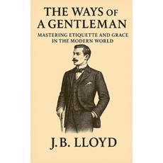 (영문도서)The Ways of A Gentleman: Mastering Etiquette and Grace In The Modern World Paperback, Independently Published, English, 9798284183564