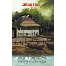 My Father's Kampung: A History of Aukang and Punggol Hardcover, World Scientific Publishing..., English, 9789811226687