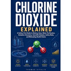 (영문도서)Chlorine Dioxide Explained: A Safety-First Guide to History Uses Water Purific... Paperback, Independently Published, English, 9798180828781
