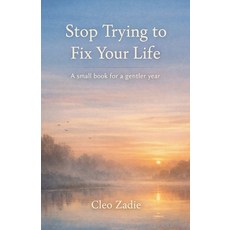 (영문도서)Stop Trying to Fix Your Life: A small book for a gentler year Paperback, Cleo Zadie, English, 9798233042324