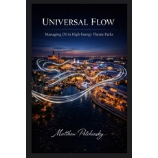 (영문도서)Universal Flow: Managing DI in High-Energy Theme Parks Paperback, Apophis Enterprises LLC, English, 9798295541698