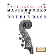 (英文圖書)Easy Classical Masterworks for Double Bass: Music of Bach Beethoven Brahms Ha... 平裝版, E. C. Masterworks, 英文