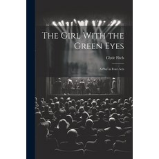 (영문도서) The Girl With the Green Eyes; a Play in Four Acts Paperback, Legare Street Press, English, 9781022140509