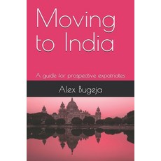 (영문도서) Moving to India: A guide for prospective expatriates Paperback, Independently Published, English, 9798346987635