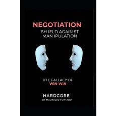 (영문도서) Negotiation - Shield Against Manipulation: The fallacy of win-win Paperback, Independently Published, English, 9798863744070