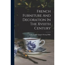 (영문도서) French Furniture And Decoration In The Xviiith Century Paperback, Legare Street Press