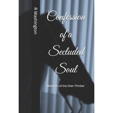(영문도서)Confession of a Secluded Soul: Memoirs of the Over-Thinker Paperback, Independently Published, English, 9798847287494
